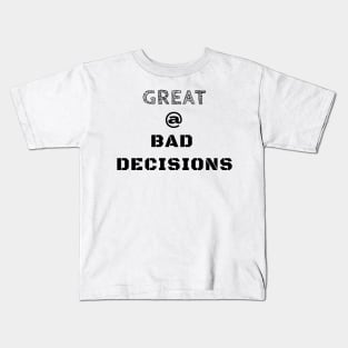 Great @ Bad Decisions Kids T-Shirt